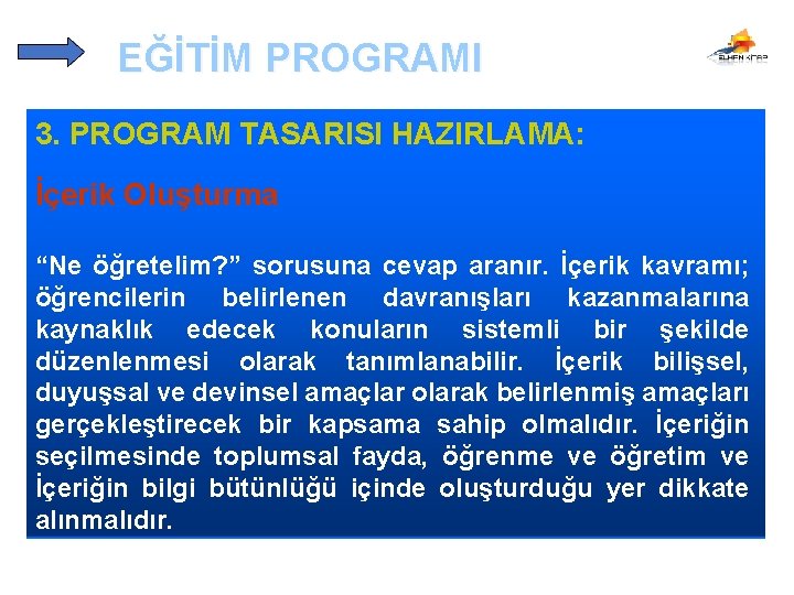 EĞİTİM PROGRAMI 3. PROGRAM TASARISI HAZIRLAMA: İçerik Oluşturma “Ne öğretelim? ” sorusuna cevap aranır.