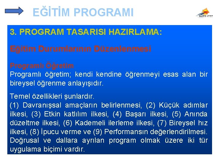 EĞİTİM PROGRAMI 3. PROGRAM TASARISI HAZIRLAMA: Eğitim Durumlarının Düzenlenmesi Programlı Öğretim Programlı öğretim; kendine