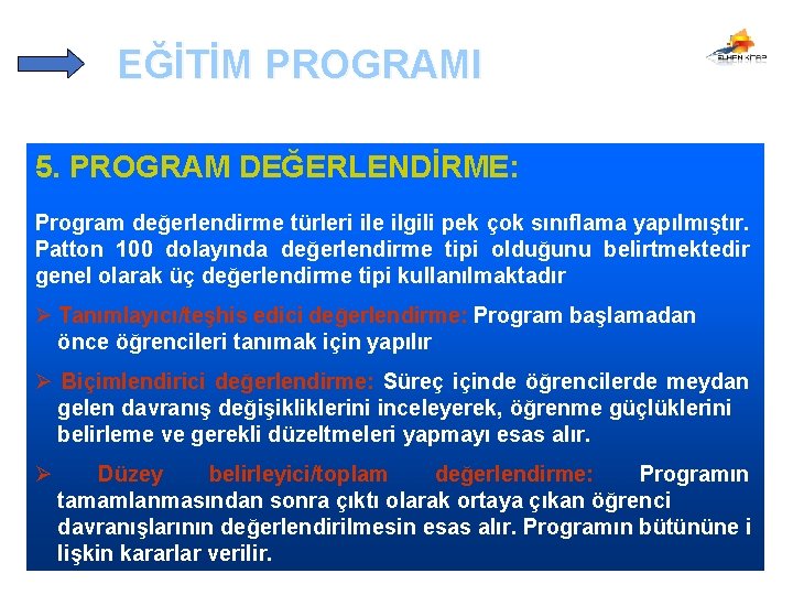 EĞİTİM PROGRAMI 5. PROGRAM DEĞERLENDİRME: Program değerlendirme türleri ile ilgili pek çok sınıflama yapılmıştır.