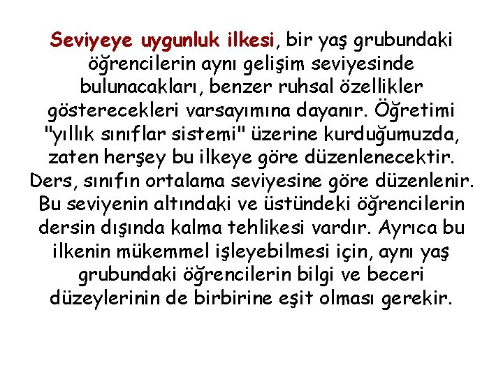 Seviyeye uygunluk ilkesi, bir yaş grubundaki öğrencilerin aynı gelişim seviyesinde bulunacakları, benzer ruhsal özellikler