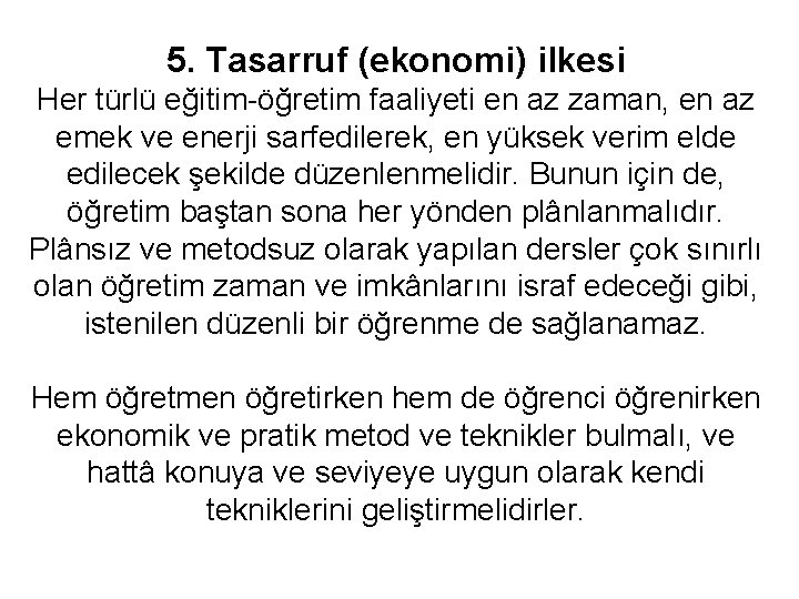 5. Tasarruf (ekonomi) ilkesi Her türlü eğitim-öğretim faaliyeti en az zaman, en az emek