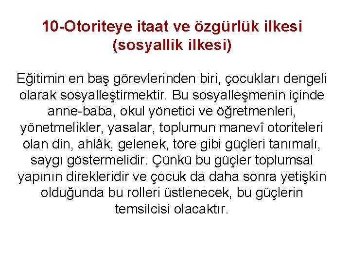 10 -Otoriteye itaat ve özgürlük ilkesi (sosyallik ilkesi) Eğitimin en baş görevlerinden biri, çocukları