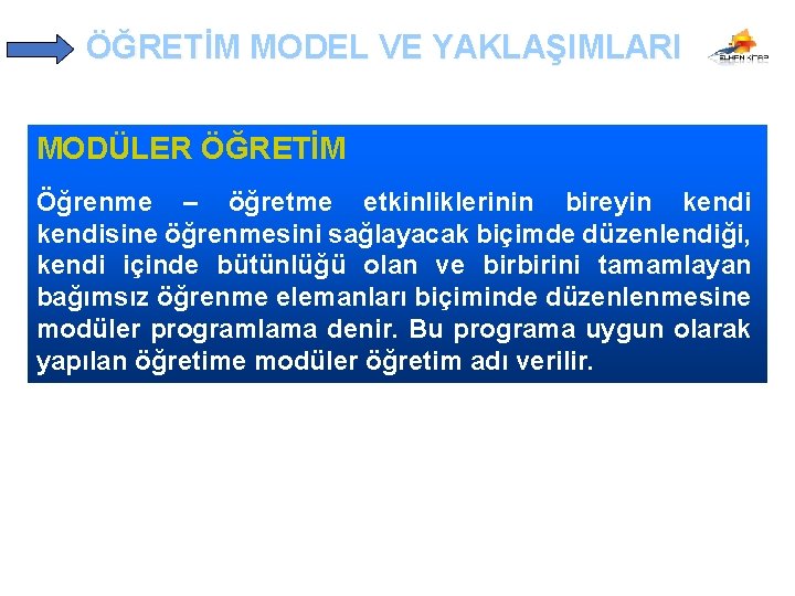 ÖĞRETİM MODEL VE YAKLAŞIMLARI MODÜLER ÖĞRETİM Öğrenme – öğretme etkinliklerinin bireyin kendisine öğrenmesini sağlayacak