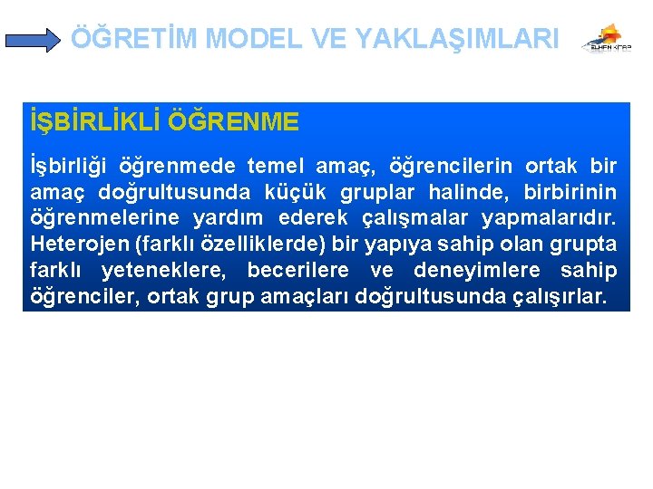 ÖĞRETİM MODEL VE YAKLAŞIMLARI İŞBİRLİKLİ ÖĞRENME İşbirliği öğrenmede temel amaç, öğrencilerin ortak bir amaç