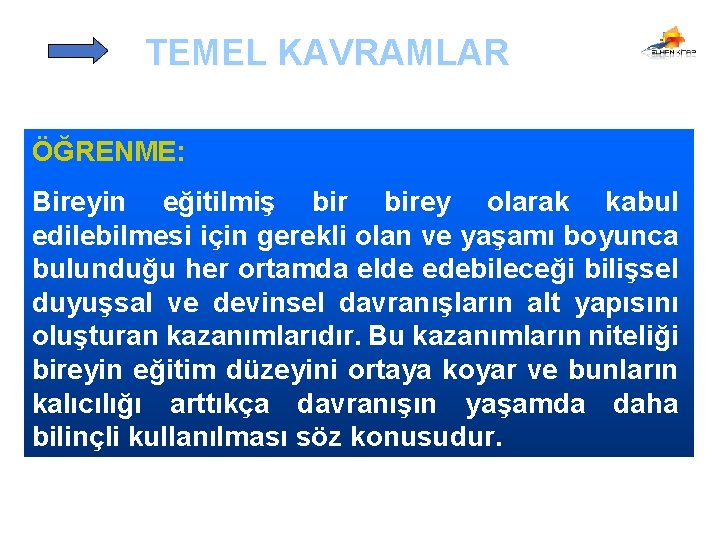 TEMEL KAVRAMLAR ÖĞRENME: Bireyin eğitilmiş birey olarak kabul edilebilmesi için gerekli olan ve yaşamı