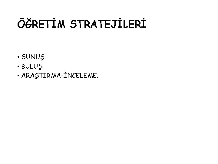 ÖĞRETİM STRATEJİLERİ • SUNUŞ • BULUŞ • ARAŞTIRMA-İNCELEME. 