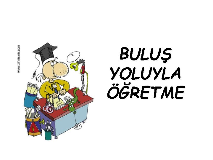 BULUŞ YOLUYLA ÖĞRETME 