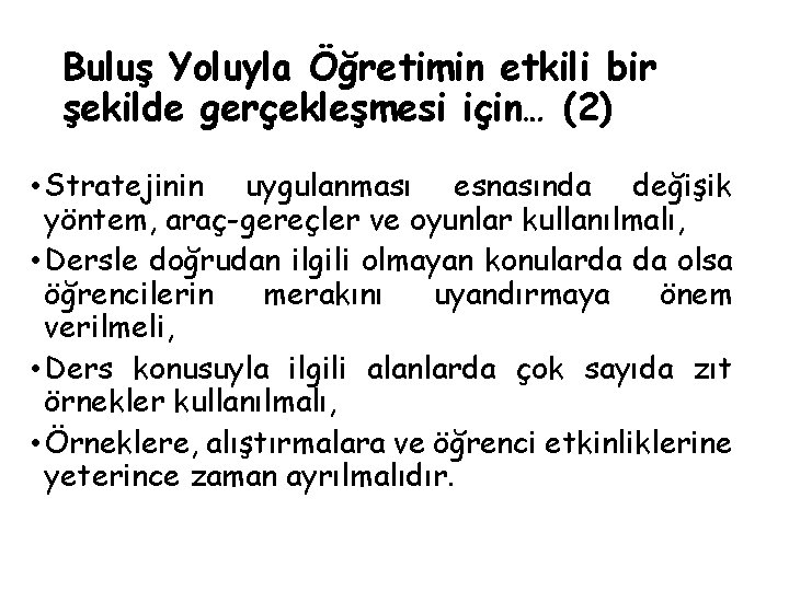 Buluş Yoluyla Öğretimin etkili bir şekilde gerçekleşmesi için… (2) • Stratejinin uygulanması esnasında değişik