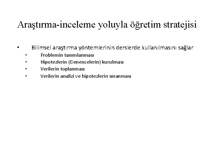 Araştırma-inceleme yoluyla öğretim stratejisi Bilimsel araştırma yöntemlerinin derslerde kullanılmasını sağlar • • • Problemin