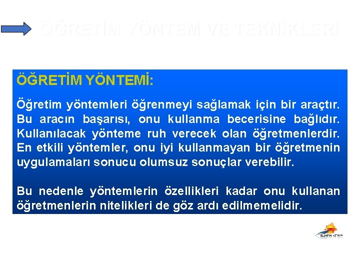 ÖĞRETİM YÖNTEM VE TEKNİKLERİ ÖĞRETİM YÖNTEMİ: Öğretim yöntemleri öğrenmeyi sağlamak için bir araçtır. Bu