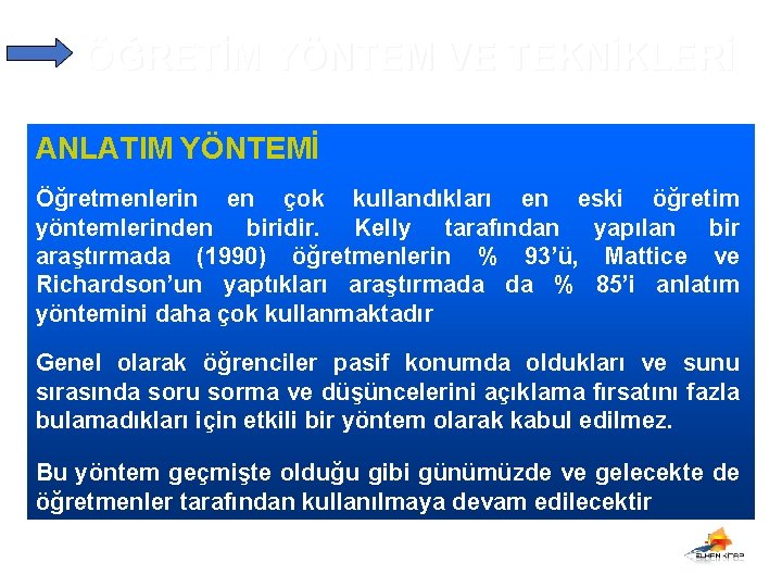 ÖĞRETİM YÖNTEM VE TEKNİKLERİ ANLATIM YÖNTEMİ Öğretmenlerin en çok kullandıkları en eski öğretim yöntemlerinden