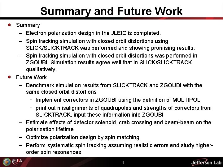 Summary and Future Work Summary – Electron polarization design in the JLEIC is completed.