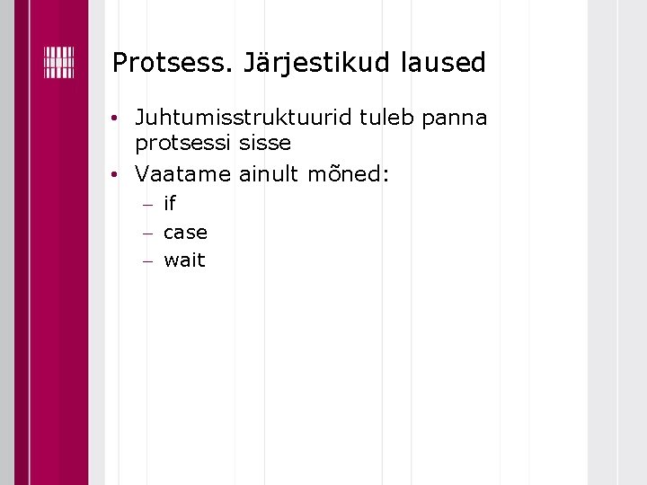 Protsess. Järjestikud laused • Juhtumisstruktuurid tuleb panna protsessi sisse • Vaatame ainult mõned: if