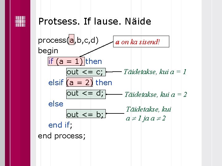 Protsess. If lause. Näide process(a, b, c, d) a on ka sisend! begin if