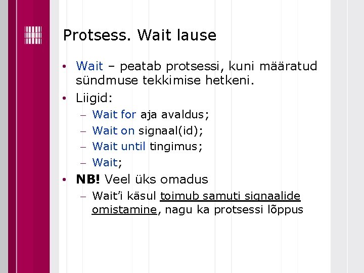 Protsess. Wait lause • Wait – peatab protsessi, kuni määratud sündmuse tekkimise hetkeni. •