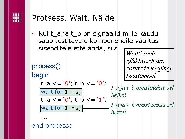 Protsess. Wait. Näide • Kui t_a ja t_b on signaalid mille kaudu saab testitavale