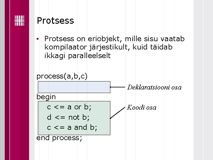 Protsess • Protsess on eriobjekt, mille sisu vaatab kompilaator järjestikult, kuid täidab ikkagi paralleelselt