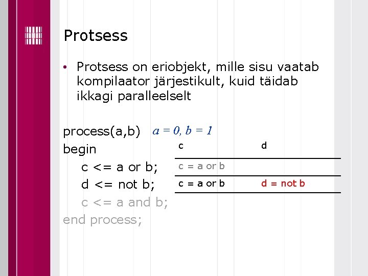 Protsess • Protsess on eriobjekt, mille sisu vaatab kompilaator järjestikult, kuid täidab ikkagi paralleelselt