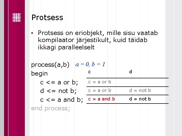 Protsess • Protsess on eriobjekt, mille sisu vaatab kompilaator järjestikult, kuid täidab ikkagi paralleelselt