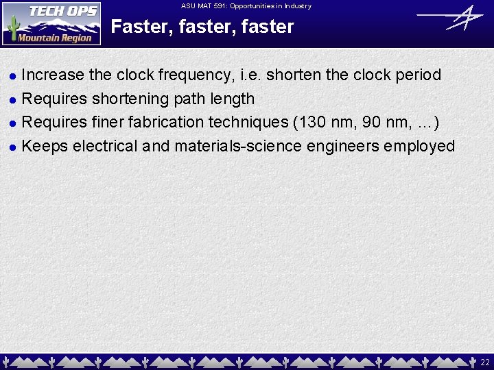 ASU MAT 591: Opportunities in Industry Faster, faster Increase the clock frequency, i. e.