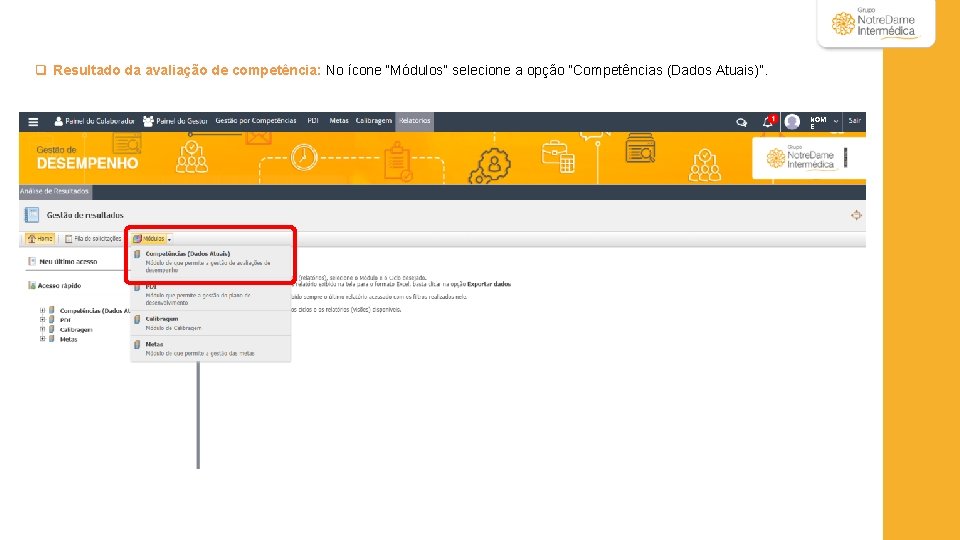 q Resultado da avaliação de competência: No ícone “Módulos” selecione a opção “Competências (Dados