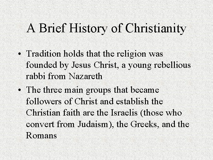 A Brief History of Christianity • Tradition holds that the religion was founded by