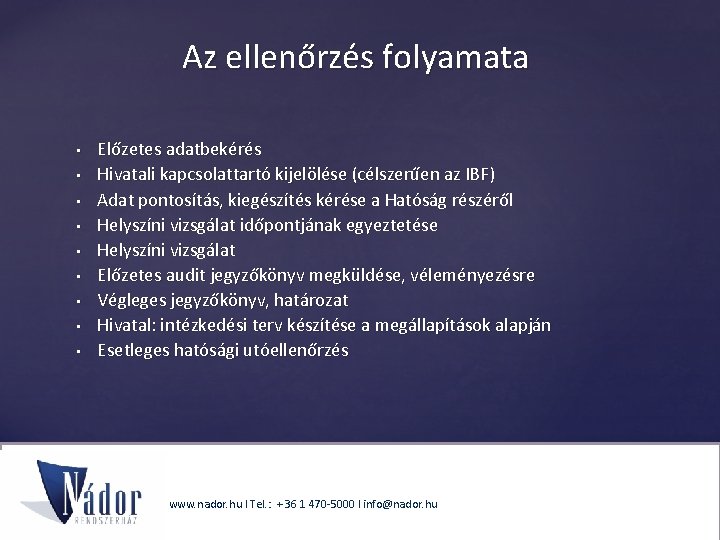 Az ellenőrzés folyamata • • • Előzetes adatbekérés Hivatali kapcsolattartó kijelölése (célszerűen az IBF)