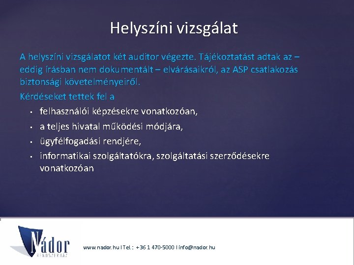 Helyszíni vizsgálat A helyszíni vizsgálatot két auditor végezte. Tájékoztatást adtak az – eddig írásban