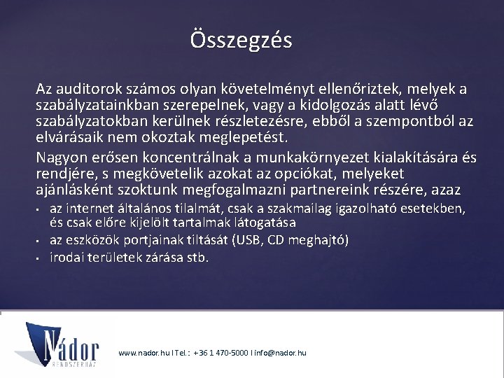 Összegzés Az auditorok számos olyan követelményt ellenőriztek, melyek a szabályzatainkban szerepelnek, vagy a kidolgozás