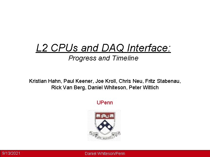 L 2 CPUs and DAQ Interface: Progress and Timeline Kristian Hahn, Paul Keener, Joe