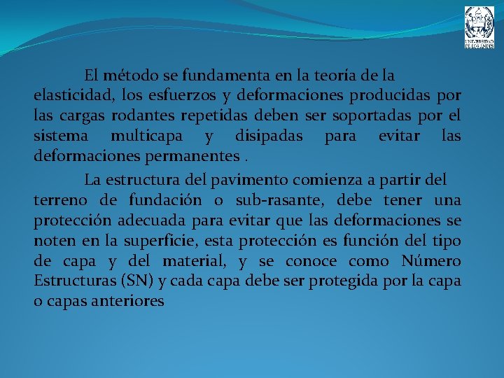 El método se fundamenta en la teoría de la elasticidad, los esfuerzos y deformaciones