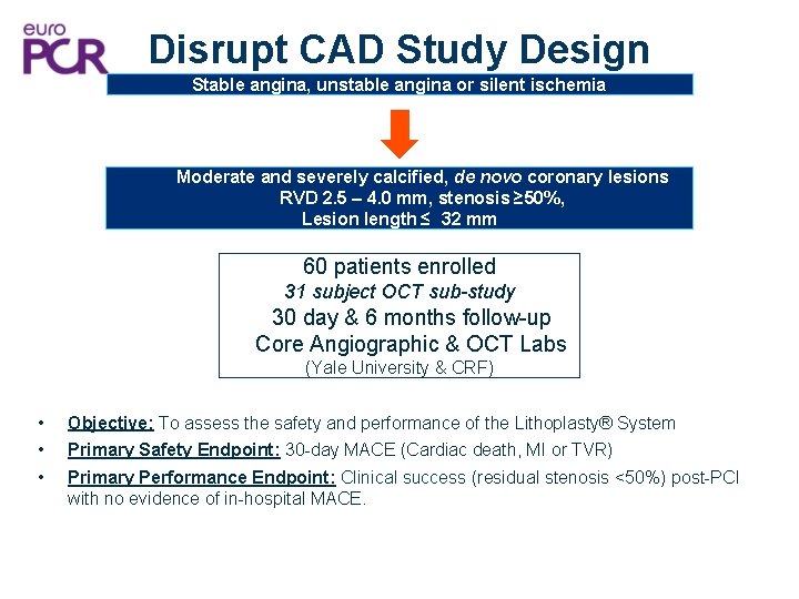 Disrupt CAD Study Design Stable angina, unstable angina or silent ischemia Moderate and severely