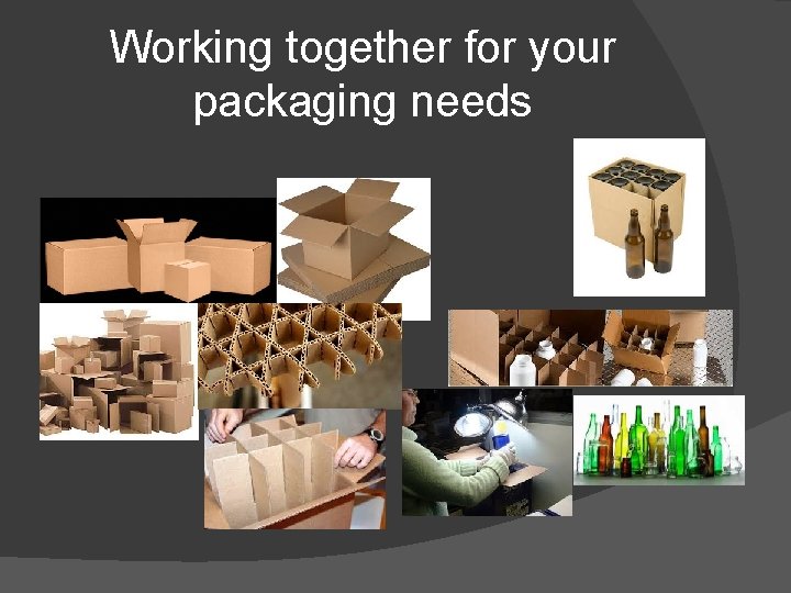 Working together for your packaging needs 