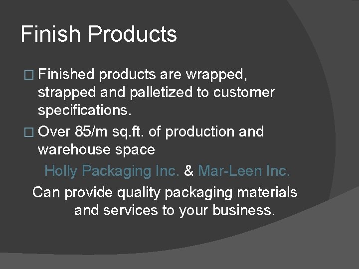 Finish Products � Finished products are wrapped, strapped and palletized to customer specifications. �