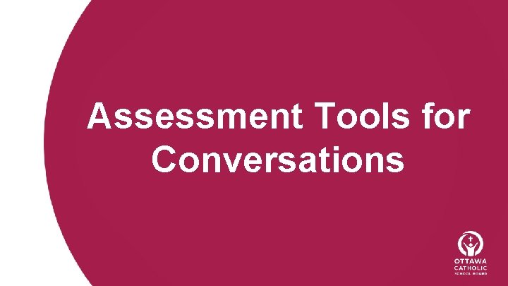 Assessment Tools for Conversations 