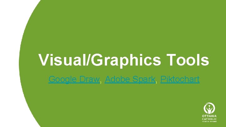 Visual/Graphics Tools Google Draw, Adobe Spark, Piktochart 