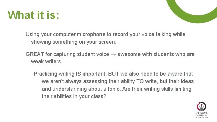 What it is: Using your computer microphone to record your voice talking while showing