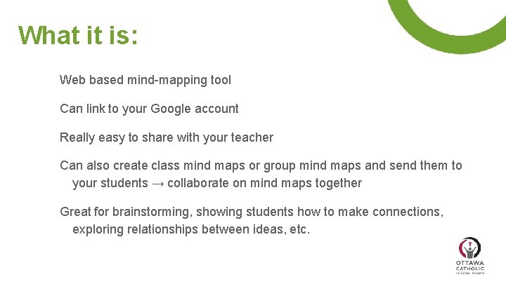 What it is: Web based mind-mapping tool Can link to your Google account Really