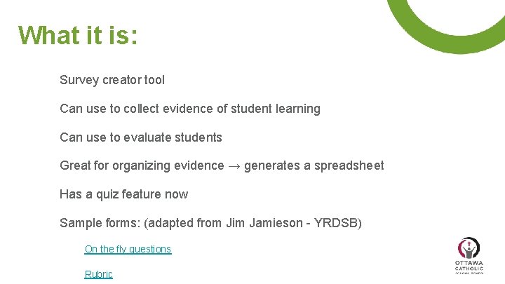 What it is: Survey creator tool Can use to collect evidence of student learning