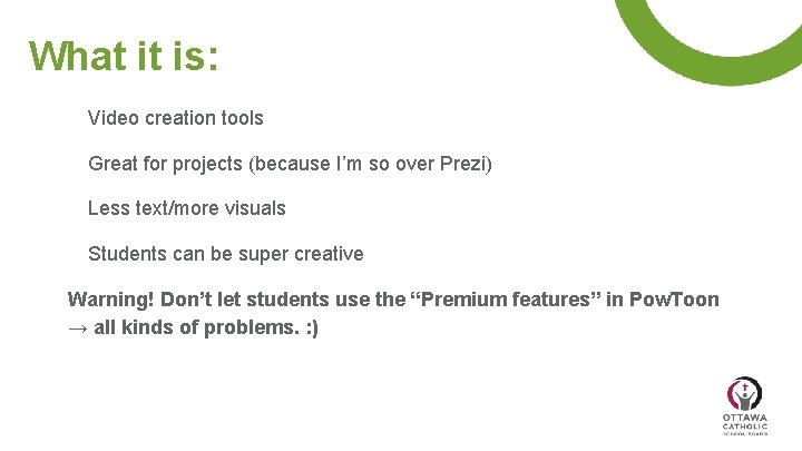 What it is: Video creation tools Great for projects (because I’m so over Prezi)