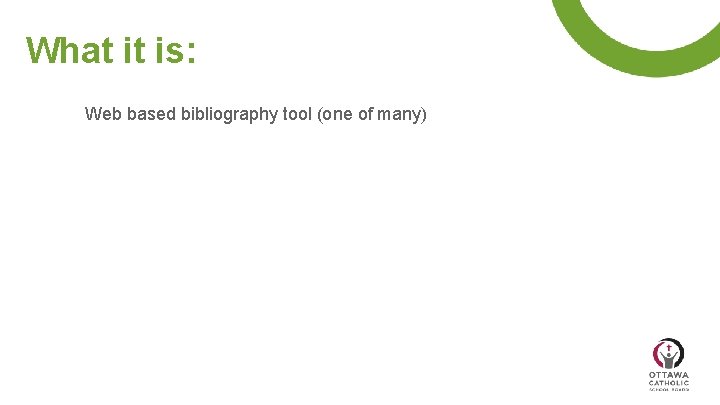 What it is: Web based bibliography tool (one of many) 