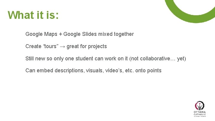 What it is: Google Maps + Google Slides mixed together Create “tours” → great