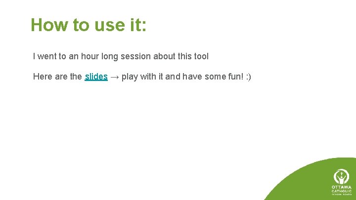 How to use it: I went to an hour long session about this tool