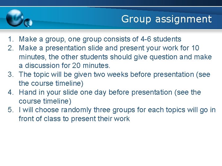 Group assignment 1. Make a group, one group consists of 4 -6 students 2.