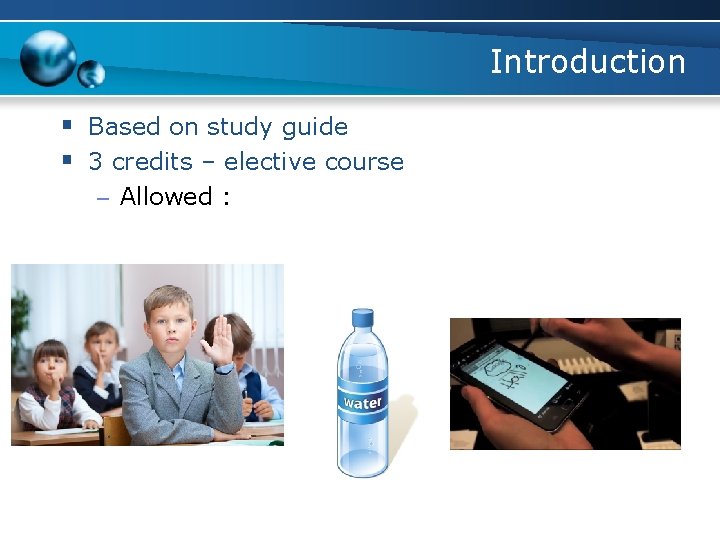 Introduction § Based on study guide § 3 credits – elective course – Allowed