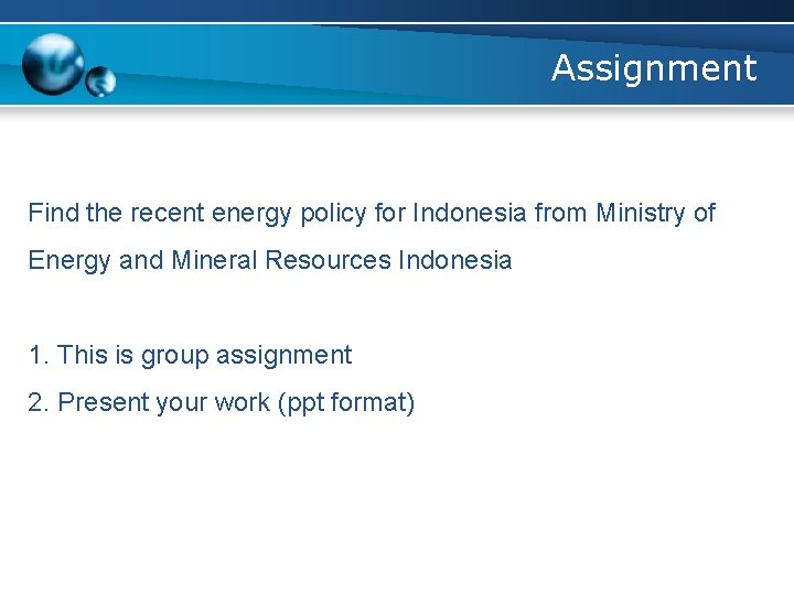 Assignment Find the recent energy policy for Indonesia from Ministry of Energy and Mineral