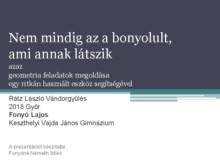 Nem mindig az a bonyolult, ami annak látszik azaz geometria feladatok megoldása egy ritkán