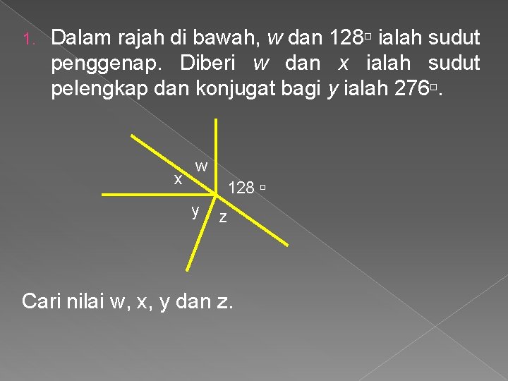 1. Dalam rajah di bawah, w dan 128 ialah sudut penggenap. Diberi w dan