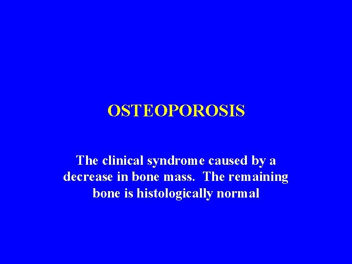 OSTEOPOROSIS The clinical syndrome caused by a decrease in bone mass. The remaining bone