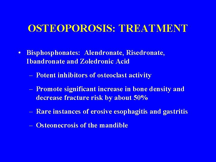 OSTEOPOROSIS: TREATMENT • Bisphonates: Alendronate, Risedronate, Ibandronate and Zoledronic Acid – Potent inhibitors of